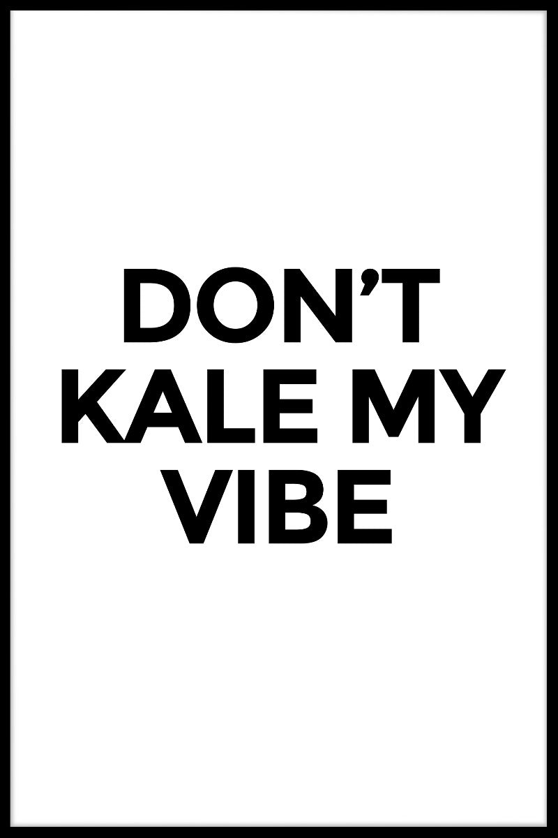 Don't Kale My Vibe Poster